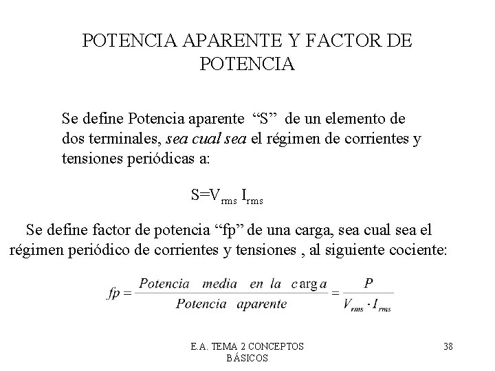 POTENCIA APARENTE Y FACTOR DE POTENCIA Se define Potencia aparente “S” de un elemento