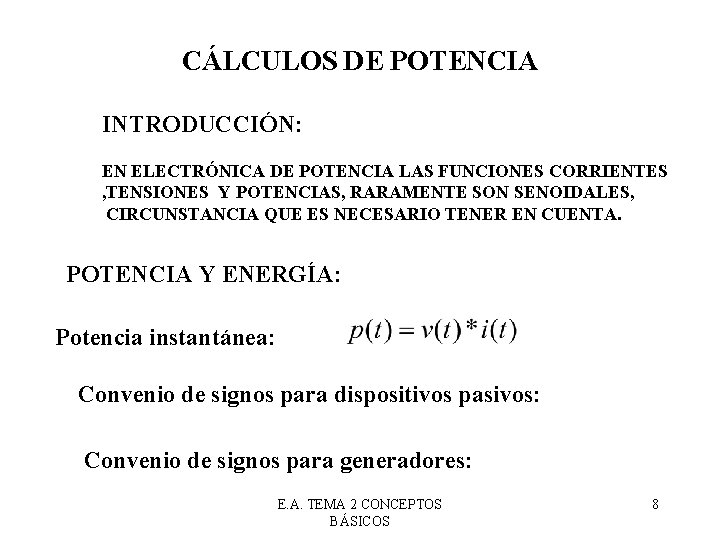 CÁLCULOS DE POTENCIA INTRODUCCIÓN: EN ELECTRÓNICA DE POTENCIA LAS FUNCIONES CORRIENTES , TENSIONES Y