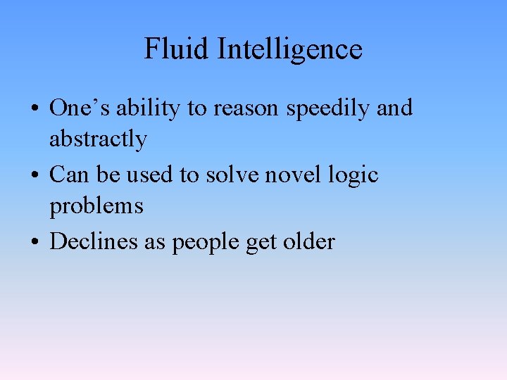 Fluid Intelligence • One’s ability to reason speedily and abstractly • Can be used