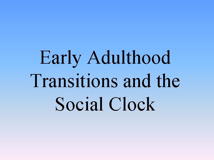Early Adulthood Transitions and the Social Clock 