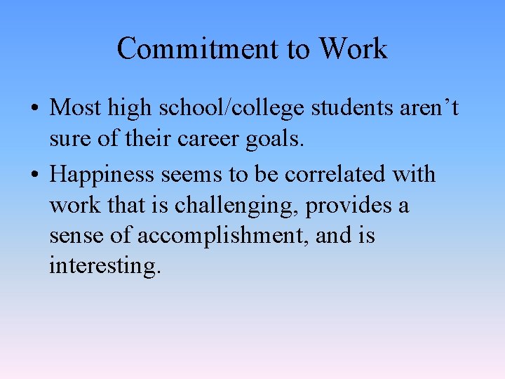 Commitment to Work • Most high school/college students aren’t sure of their career goals.