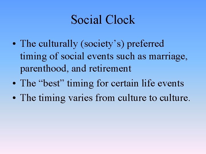 Social Clock • The culturally (society’s) preferred timing of social events such as marriage,