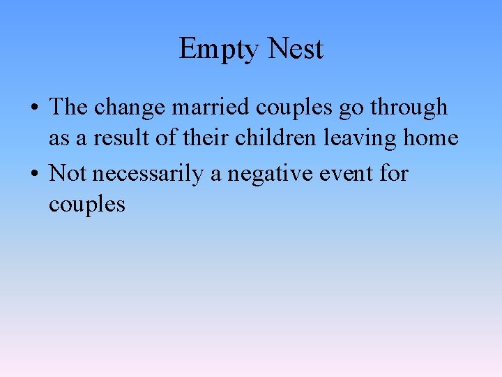 Empty Nest • The change married couples go through as a result of their