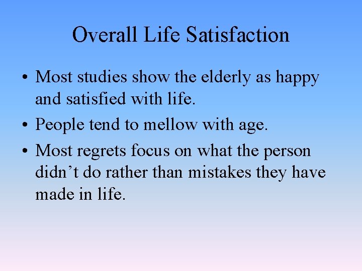 Overall Life Satisfaction • Most studies show the elderly as happy and satisfied with