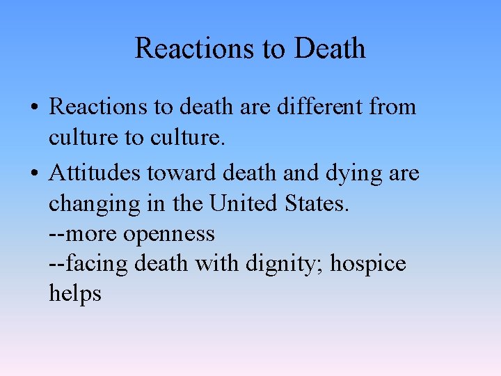 Reactions to Death • Reactions to death are different from culture to culture. •