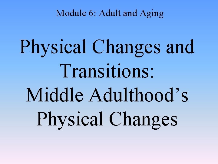 Module 6: Adult and Aging Physical Changes and Transitions: Middle Adulthood’s Physical Changes 