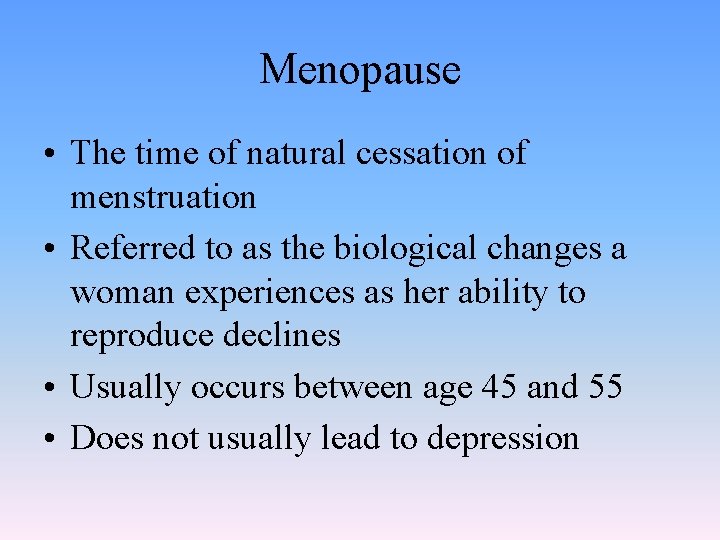 Menopause • The time of natural cessation of menstruation • Referred to as the