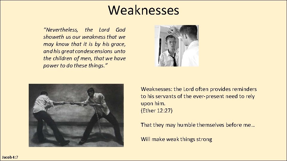 Weaknesses “Nevertheless, the Lord God showeth us our weakness that we may know that