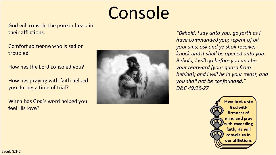 God will console the pure in heart in their afflictions. Comfort someone who is