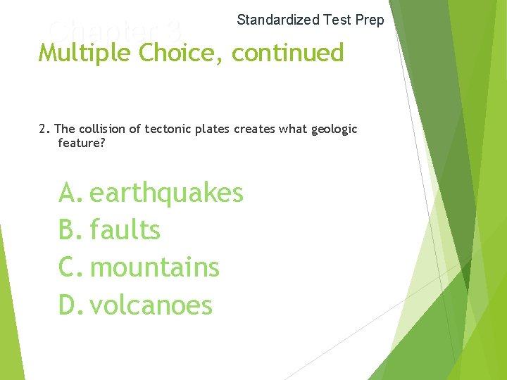 Chapter 3 Standardized Test Prep Multiple Choice, continued 2. The collision of tectonic plates