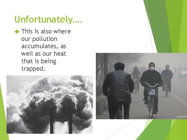 Unfortunately…. This is also where our pollution accumulates, as well as our heat that