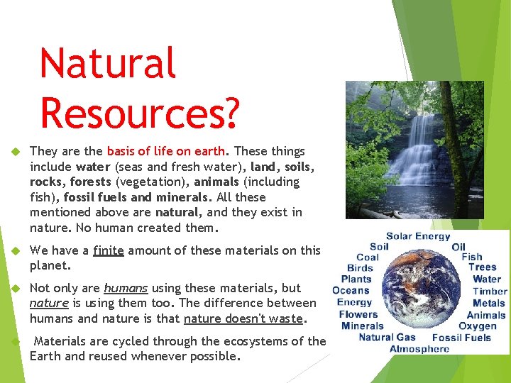 Natural Resources? They are the basis of life on earth. These things include water