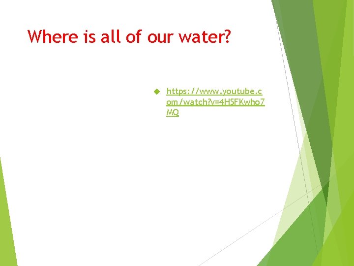 Where is all of our water? https: //www. youtube. c om/watch? v=4 HSFKwho 7