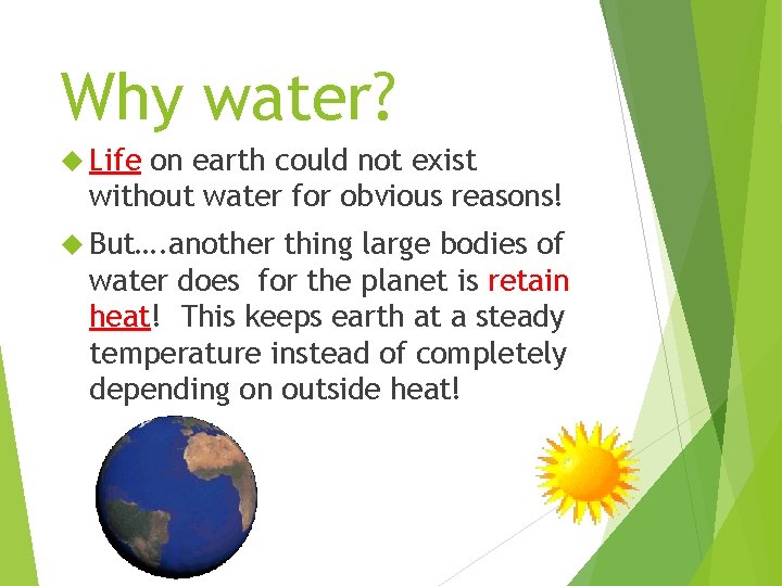 Why water? Life on earth could not exist without water for obvious reasons! But….