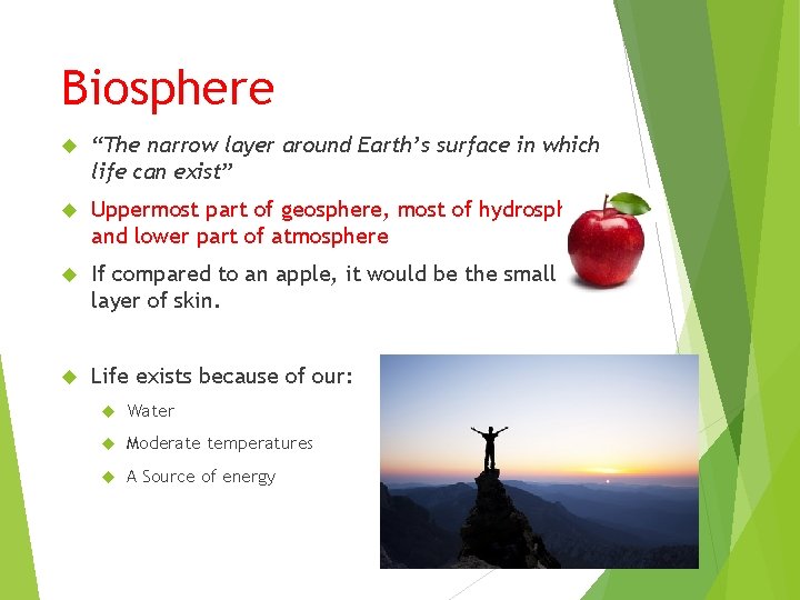 Biosphere “The narrow layer around Earth’s surface in which life can exist” Uppermost part