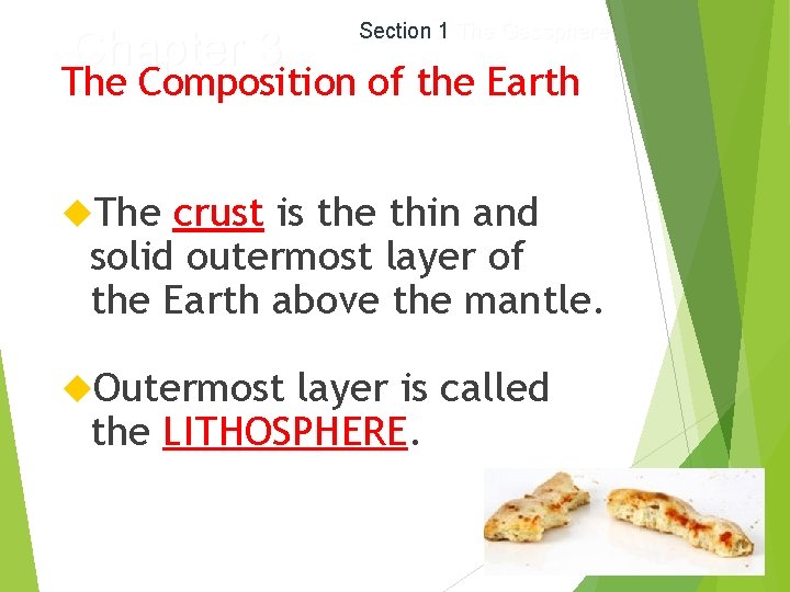 Chapter 3 Section 1 The Geosphere The Composition of the Earth The crust is