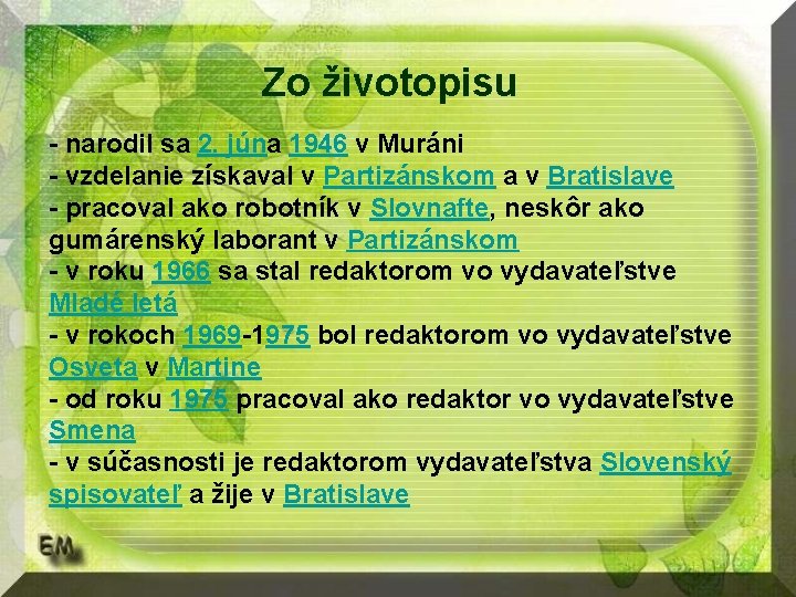 Zo životopisu - narodil sa 2. júna 1946 v Muráni - vzdelanie získaval v