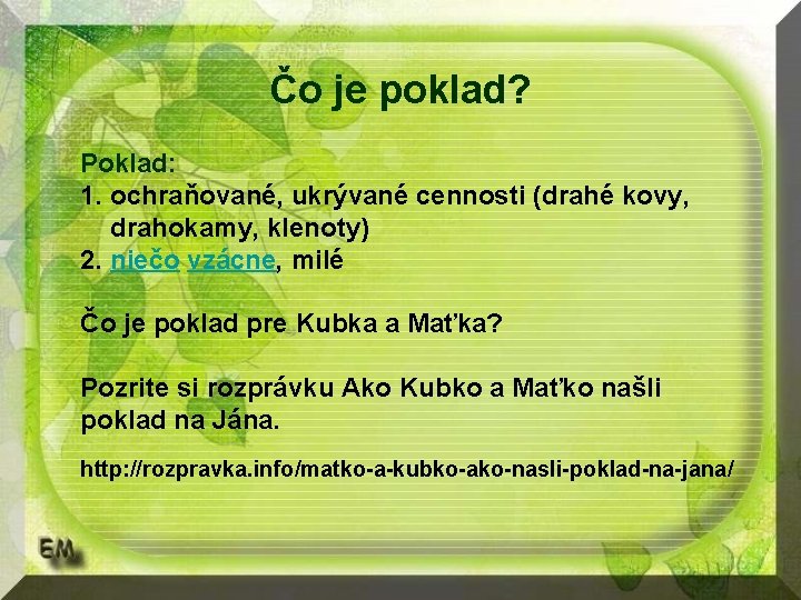 Čo je poklad? Poklad: 1. ochraňované, ukrývané cennosti (drahé kovy, drahokamy, klenoty) 2. niečo