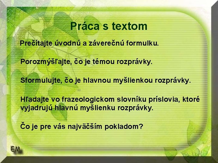 Práca s textom Prečítajte úvodnú a záverečnú formulku. Porozmýšľajte, čo je témou rozprávky. Sformulujte,