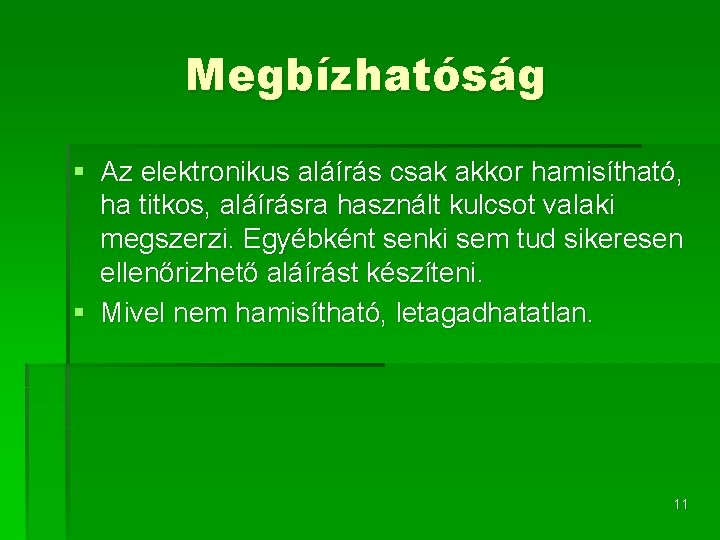 Megbízhatóság § Az elektronikus aláírás csak akkor hamisítható, ha titkos, aláírásra használt kulcsot valaki