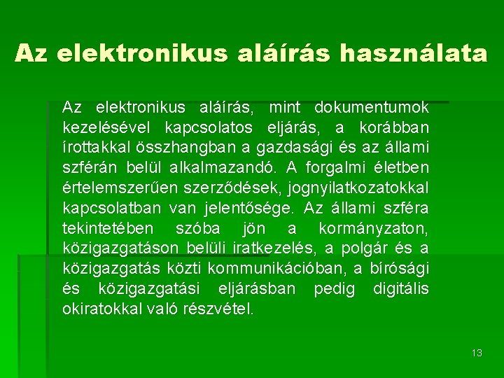 Az elektronikus aláírás használata Az elektronikus aláírás, mint dokumentumok kezelésével kapcsolatos eljárás, a korábban