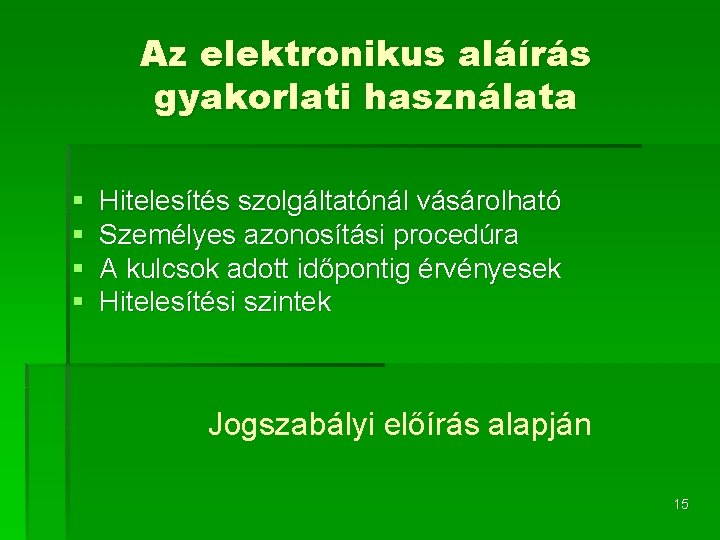 Az elektronikus aláírás gyakorlati használata § § Hitelesítés szolgáltatónál vásárolható Személyes azonosítási procedúra A