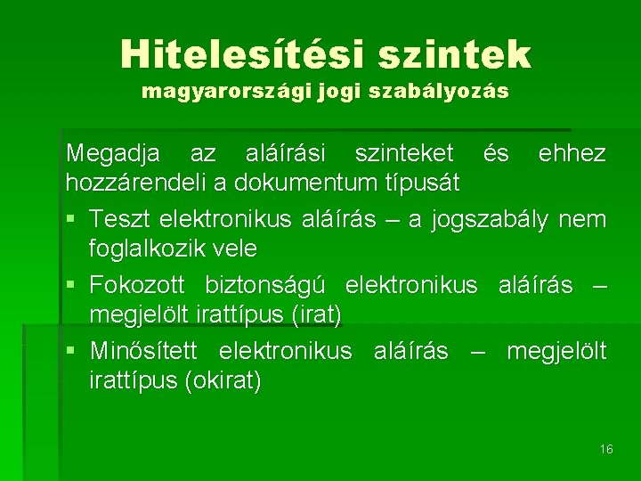 Hitelesítési szintek magyarországi jogi szabályozás Megadja az aláírási szinteket és ehhez hozzárendeli a dokumentum