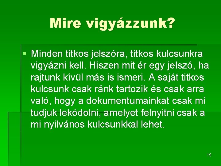 Mire vigyázzunk? § Minden titkos jelszóra, titkos kulcsunkra vigyázni kell. Hiszen mit ér egy