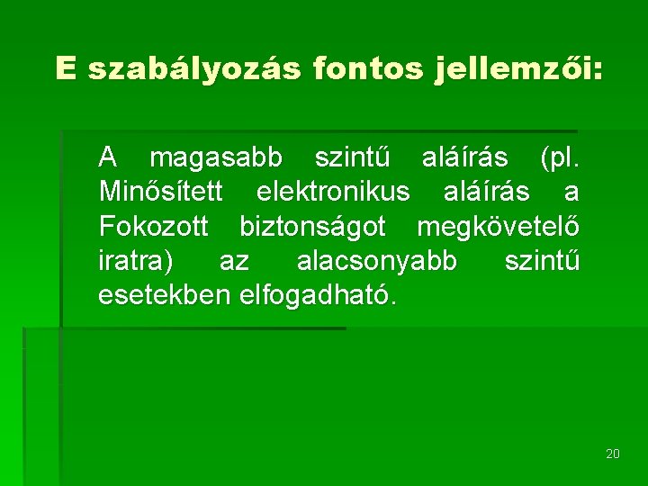 E szabályozás fontos jellemzői: A magasabb szintű aláírás (pl. Minősített elektronikus aláírás a Fokozott