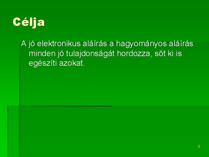 Célja A jó elektronikus aláírás a hagyományos aláírás minden jó tulajdonságát hordozza, sőt ki