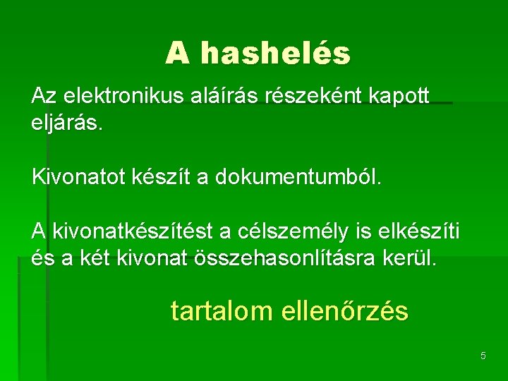 A hashelés Az elektronikus aláírás részeként kapott eljárás. Kivonatot készít a dokumentumból. A kivonatkészítést