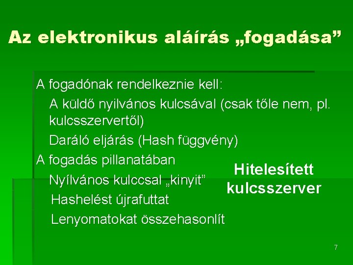 Az elektronikus aláírás „fogadása” A fogadónak rendelkeznie kell: A küldő nyilvános kulcsával (csak tőle