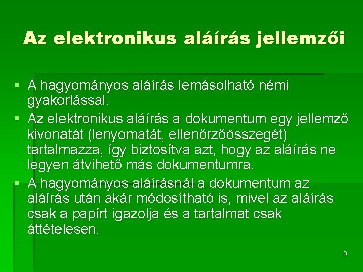 Az elektronikus aláírás jellemzői § A hagyományos aláírás lemásolható némi gyakorlással. § Az elektronikus