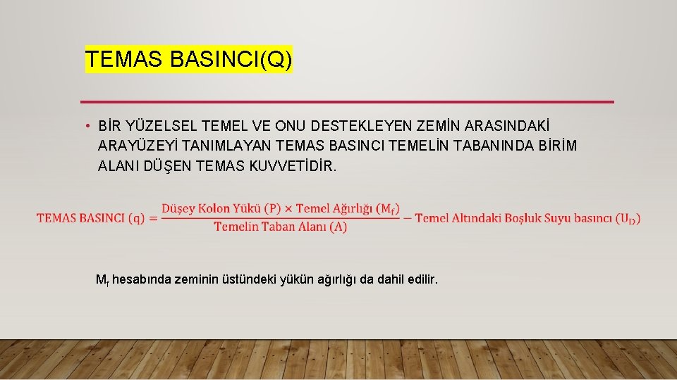 TEMAS BASINCI(Q) • BİR YÜZELSEL TEMEL VE ONU DESTEKLEYEN ZEMİN ARASINDAKİ ARAYÜZEYİ TANIMLAYAN TEMAS