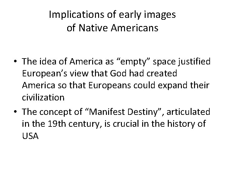 Implications of early images of Native Americans • The idea of America as “empty”