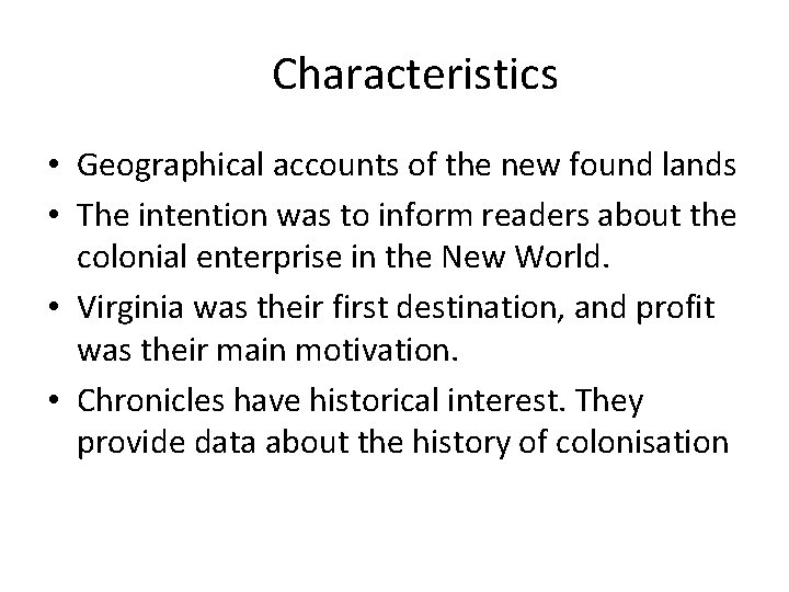 Characteristics • Geographical accounts of the new found lands • The intention was to