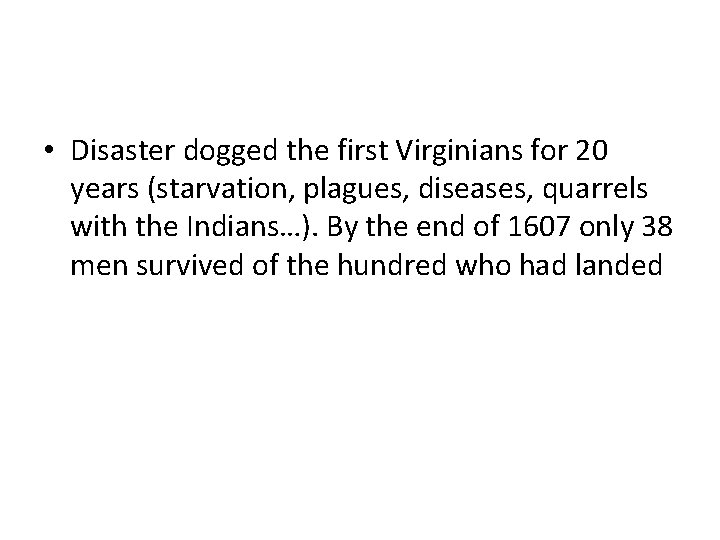 • Disaster dogged the first Virginians for 20 years (starvation, plagues, diseases, quarrels