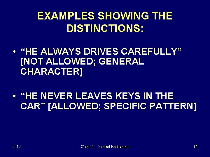 EXAMPLES SHOWING THE DISTINCTIONS: • “HE ALWAYS DRIVES CAREFULLY” [NOT ALLOWED; GENERAL CHARACTER] •