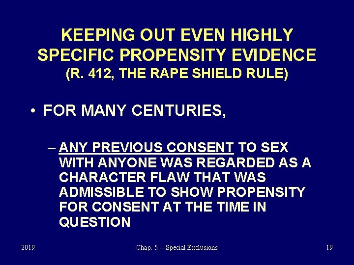 KEEPING OUT EVEN HIGHLY SPECIFIC PROPENSITY EVIDENCE (R. 412, THE RAPE SHIELD RULE) •