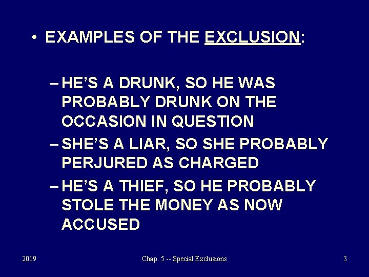  • EXAMPLES OF THE EXCLUSION: – HE’S A DRUNK, SO HE WAS PROBABLY