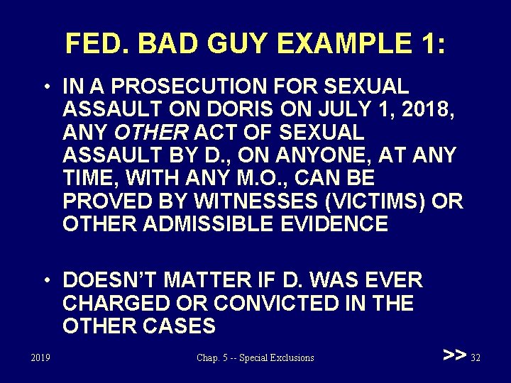 FED. BAD GUY EXAMPLE 1: • IN A PROSECUTION FOR SEXUAL ASSAULT ON DORIS