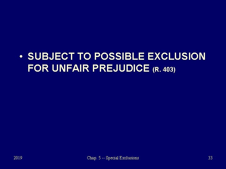  • SUBJECT TO POSSIBLE EXCLUSION FOR UNFAIR PREJUDICE (R. 403) 2019 Chap. 5