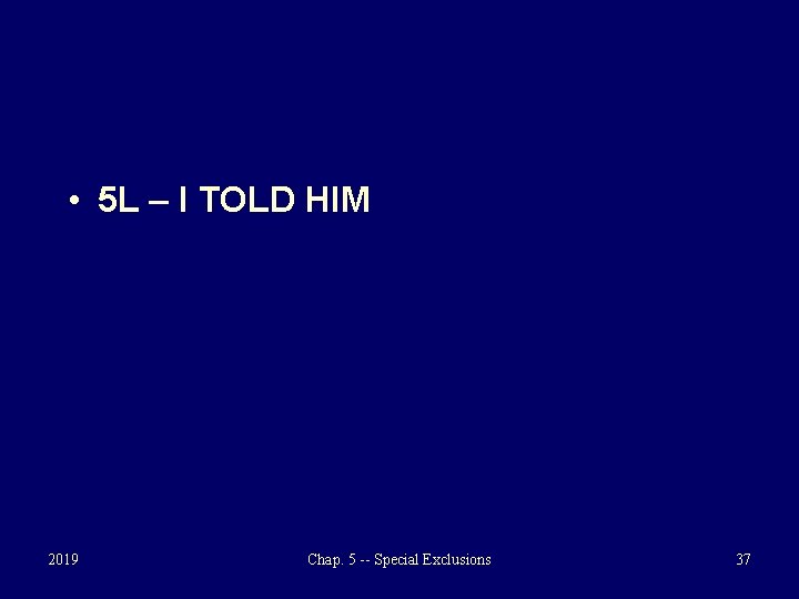  • 5 L – I TOLD HIM 2019 Chap. 5 -- Special Exclusions