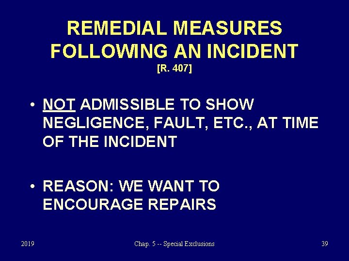 REMEDIAL MEASURES FOLLOWING AN INCIDENT [R. 407] • NOT ADMISSIBLE TO SHOW NEGLIGENCE, FAULT,