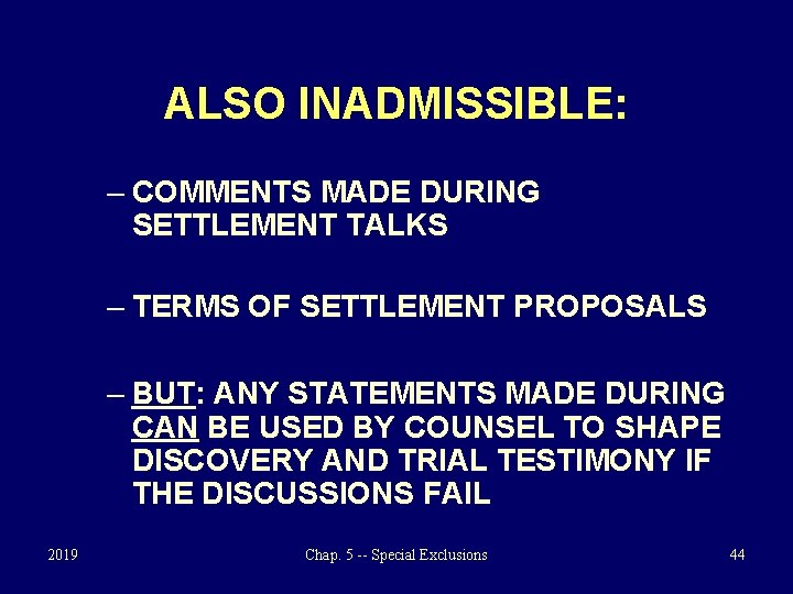 ALSO INADMISSIBLE: – COMMENTS MADE DURING SETTLEMENT TALKS – TERMS OF SETTLEMENT PROPOSALS –