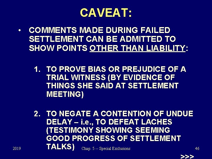 CAVEAT: • COMMENTS MADE DURING FAILED SETTLEMENT CAN BE ADMITTED TO SHOW POINTS OTHER