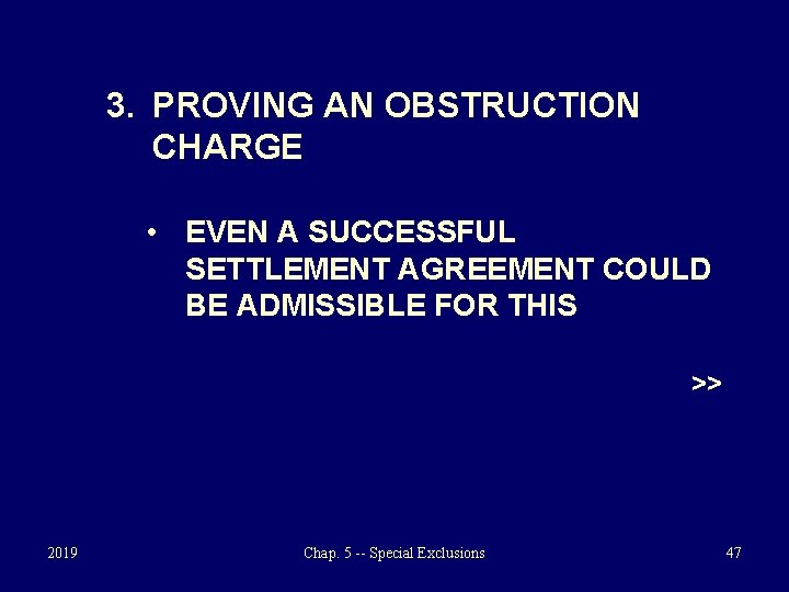 3. PROVING AN OBSTRUCTION CHARGE • EVEN A SUCCESSFUL SETTLEMENT AGREEMENT COULD BE ADMISSIBLE