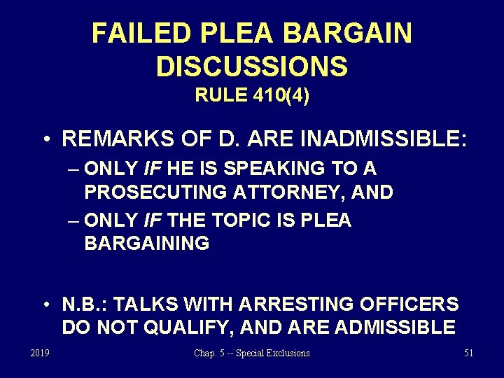 FAILED PLEA BARGAIN DISCUSSIONS RULE 410(4) • REMARKS OF D. ARE INADMISSIBLE: – ONLY