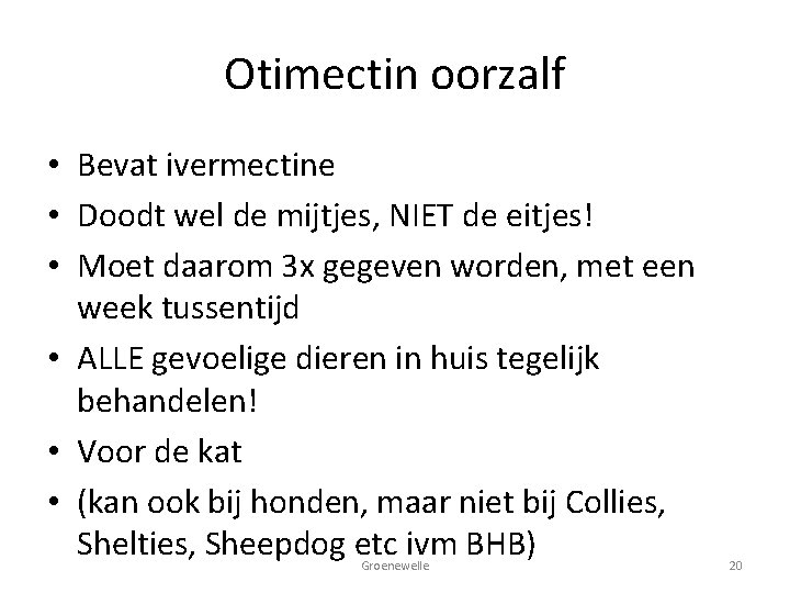 Otimectin oorzalf • Bevat ivermectine • Doodt wel de mijtjes, NIET de eitjes! •