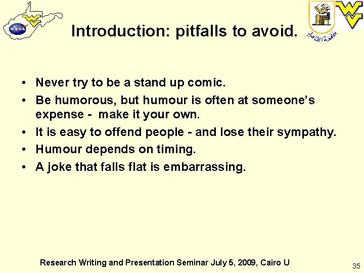 Introduction: pitfalls to avoid. • Never try to be a stand up comic. •